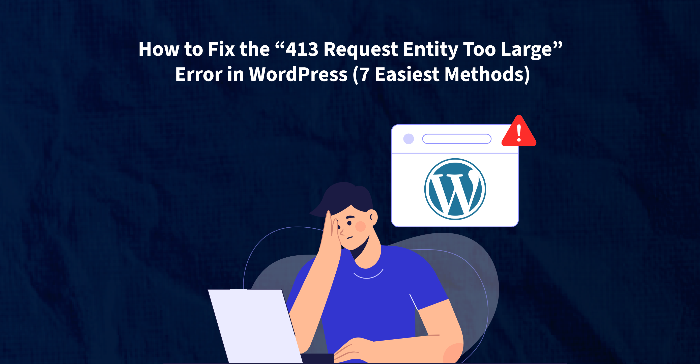 how-to-fix-the-413-request-entity-too-large-error-in-wordpress-7-easiest-ways